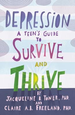 Depression: A Teen's Guide to Survive and Thrive 